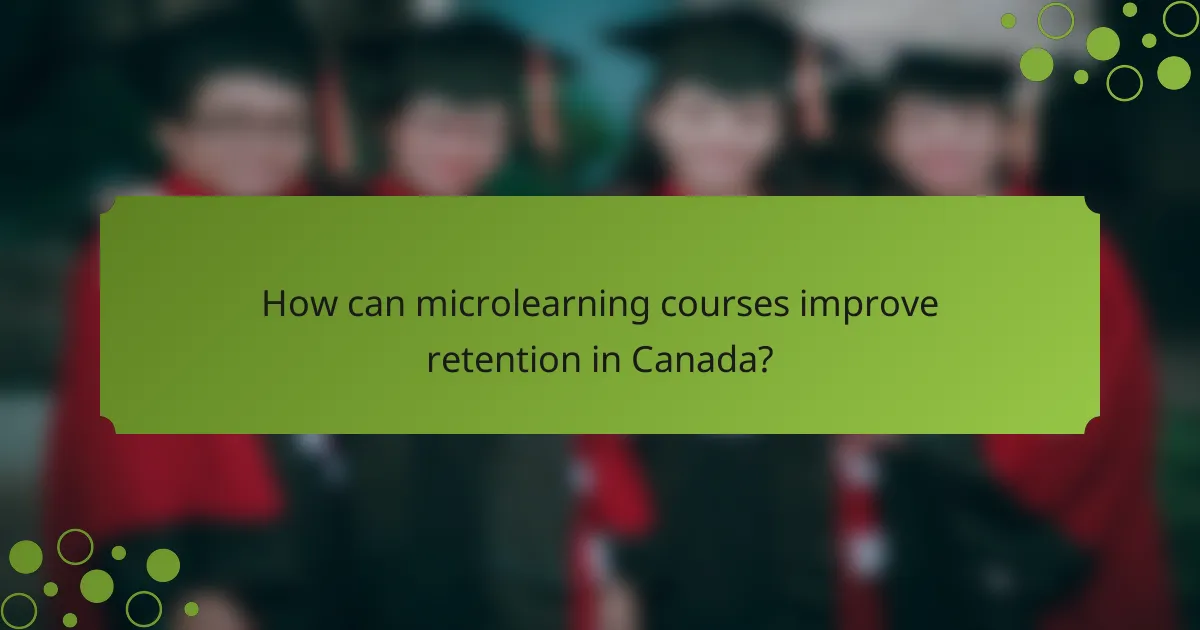 How can microlearning courses improve retention in Canada?