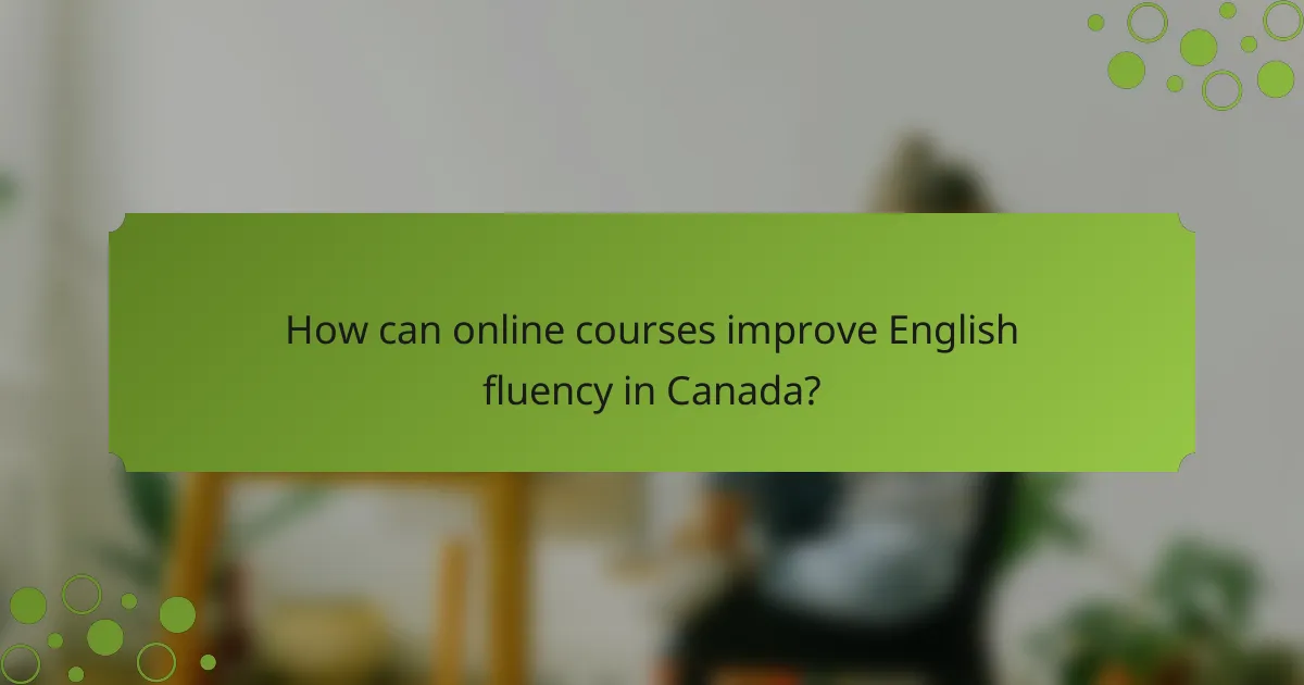 How can online courses improve English fluency in Canada?