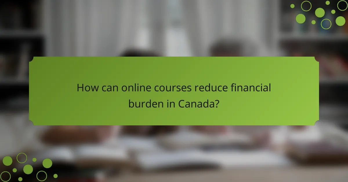 How can online courses reduce financial burden in Canada?