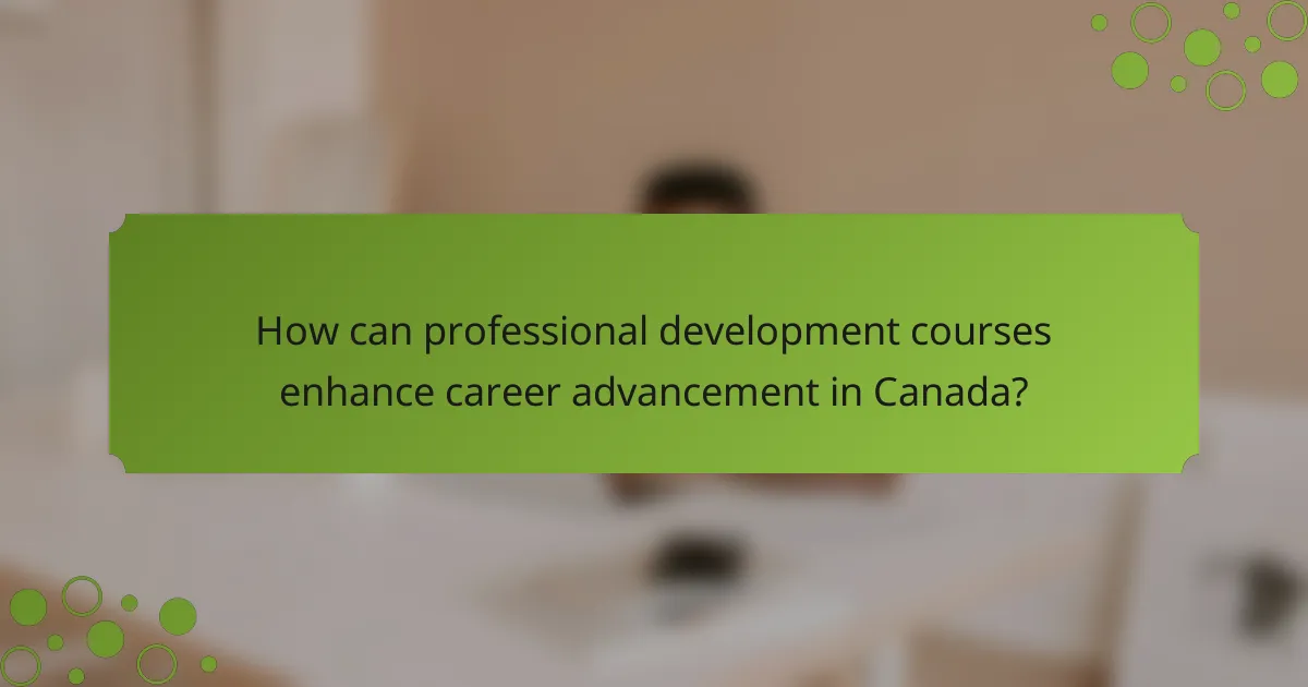 How can professional development courses enhance career advancement in Canada?
