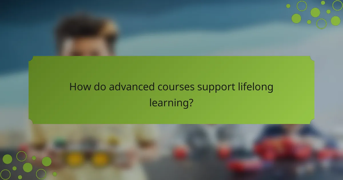 How do advanced courses support lifelong learning?