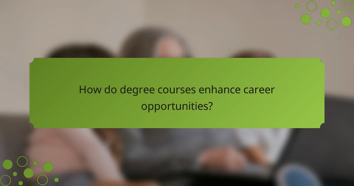 How do degree courses enhance career opportunities?