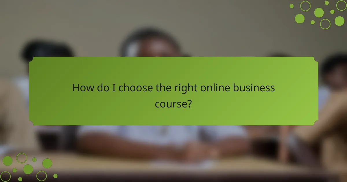 How do I choose the right online business course?