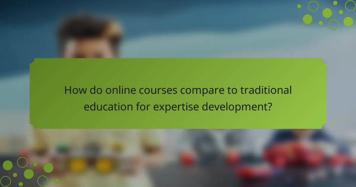 How do online courses compare to traditional education for expertise development?