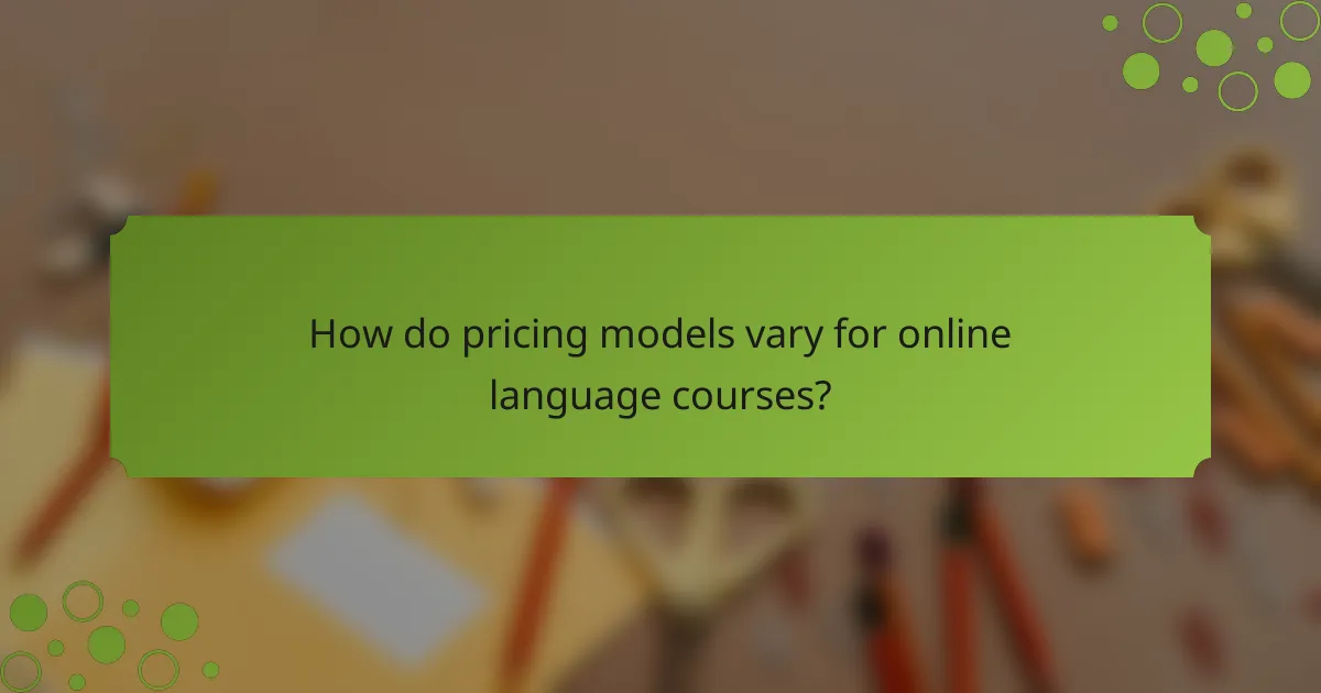 How do pricing models vary for online language courses?
