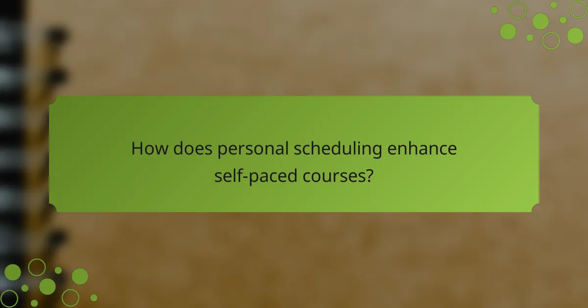 How does personal scheduling enhance self-paced courses?