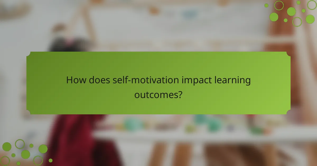 How does self-motivation impact learning outcomes?