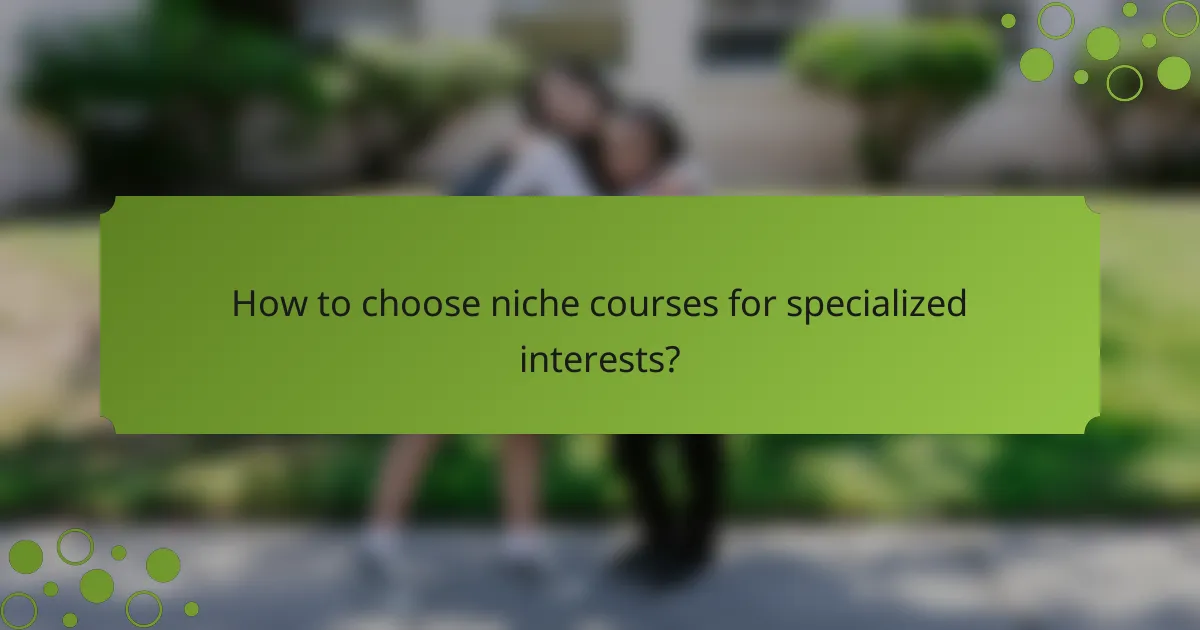 How to choose niche courses for specialized interests?