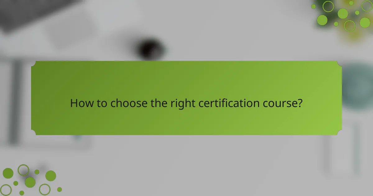 How to choose the right certification course?