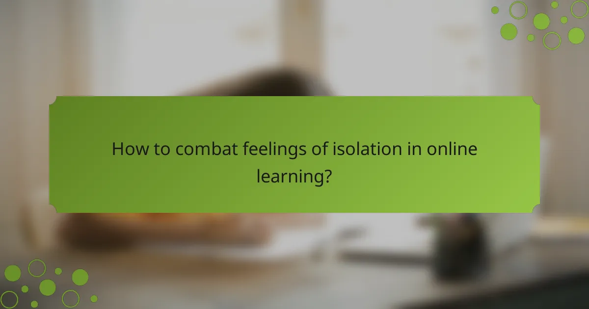 How to combat feelings of isolation in online learning?