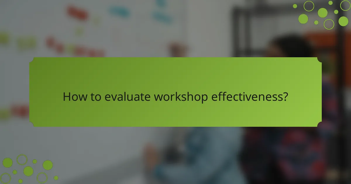 How to evaluate workshop effectiveness?