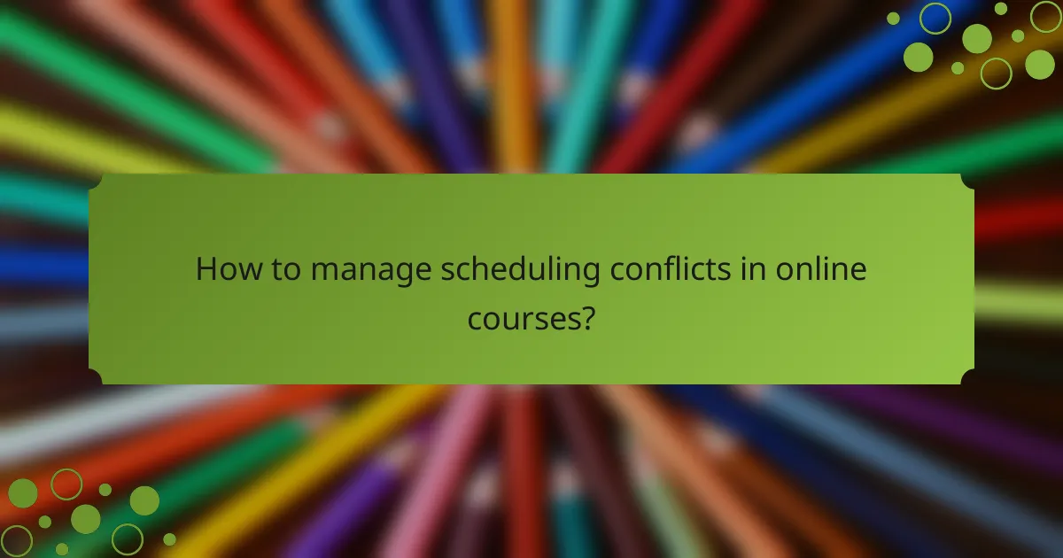 How to manage scheduling conflicts in online courses?