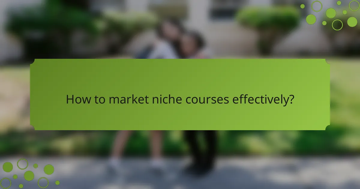 How to market niche courses effectively?