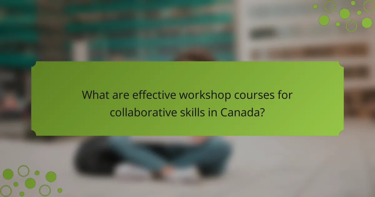 What are effective workshop courses for collaborative skills in Canada?