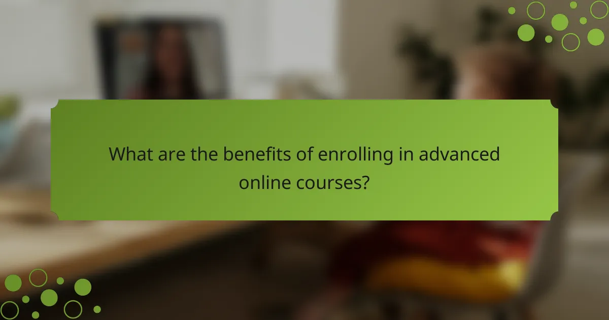 What are the benefits of enrolling in advanced online courses?