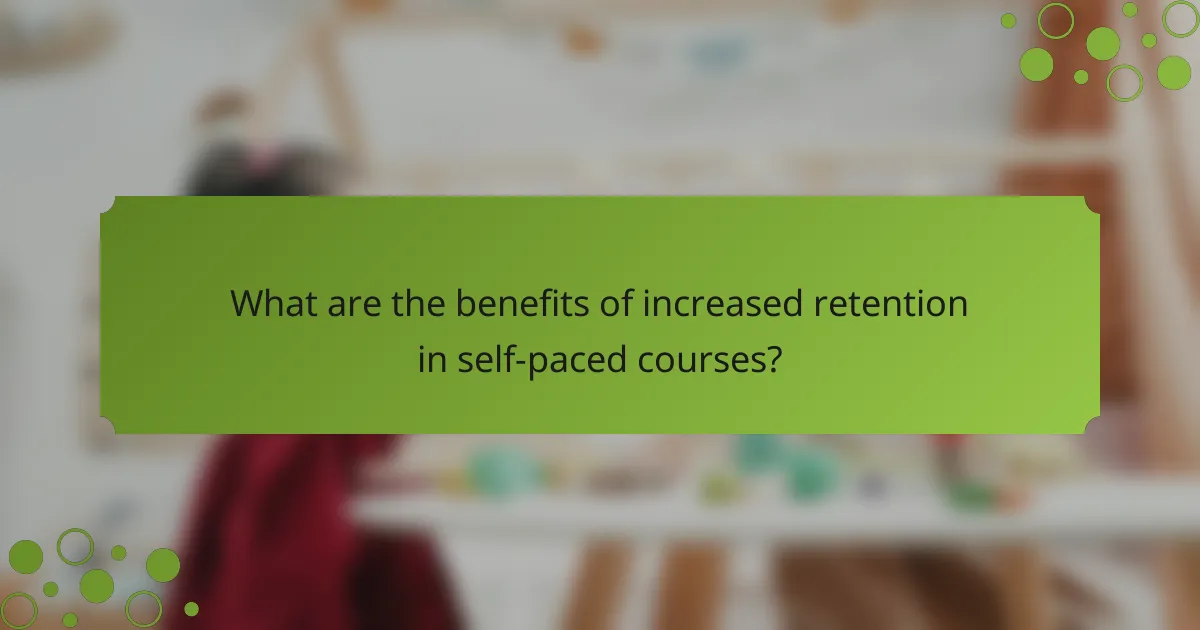 What are the benefits of increased retention in self-paced courses?