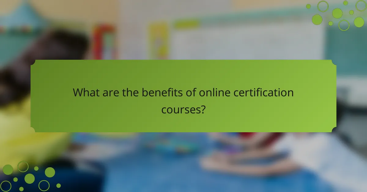 What are the benefits of online certification courses?