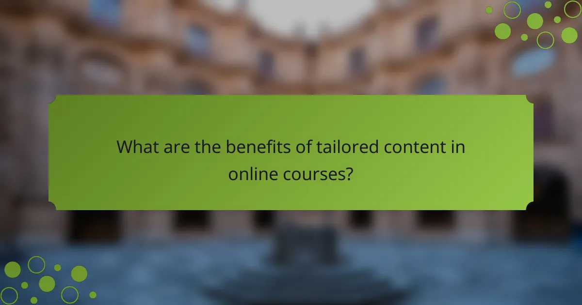 What are the benefits of tailored content in online courses?