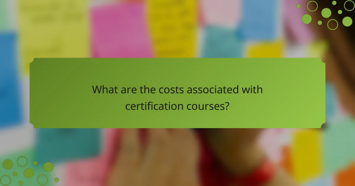 What are the costs associated with certification courses?