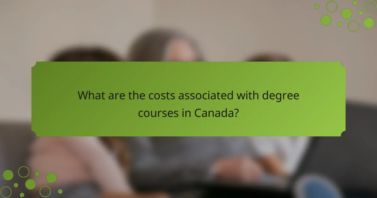 What are the costs associated with degree courses in Canada?
