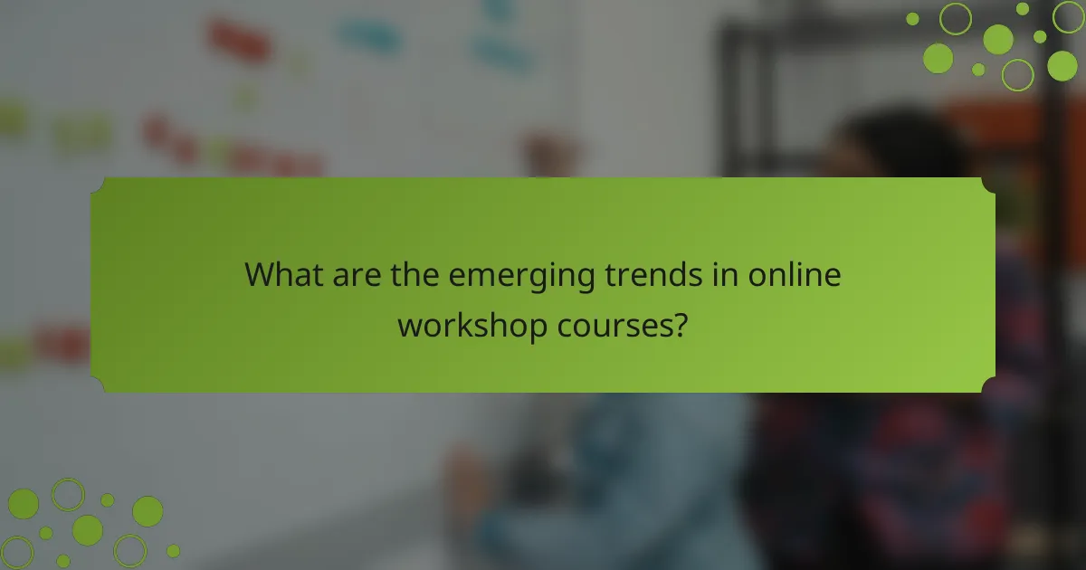 What are the emerging trends in online workshop courses?