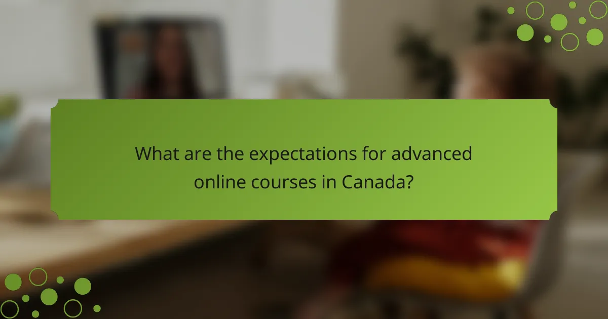 What are the expectations for advanced online courses in Canada?
