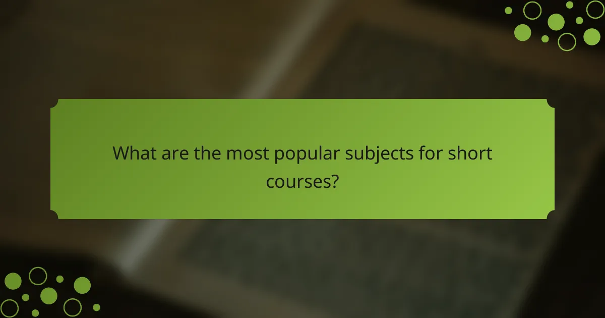 What are the most popular subjects for short courses?