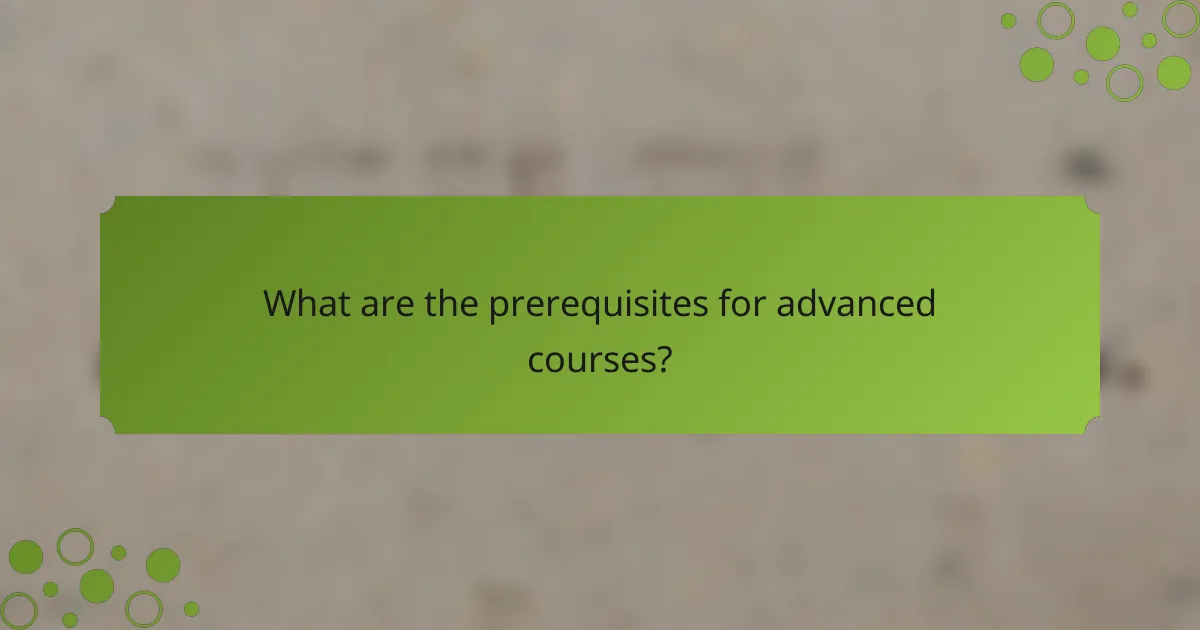 What are the prerequisites for advanced courses?