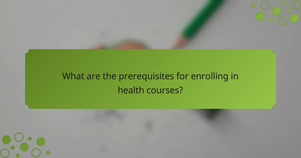 What are the prerequisites for enrolling in health courses?