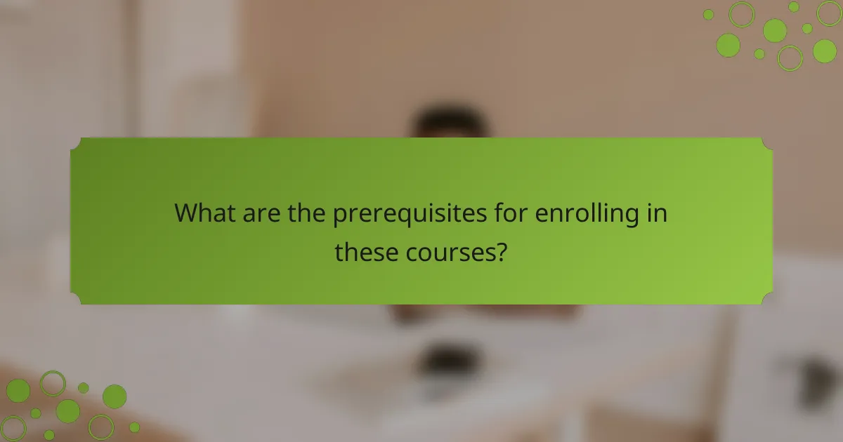 What are the prerequisites for enrolling in these courses?