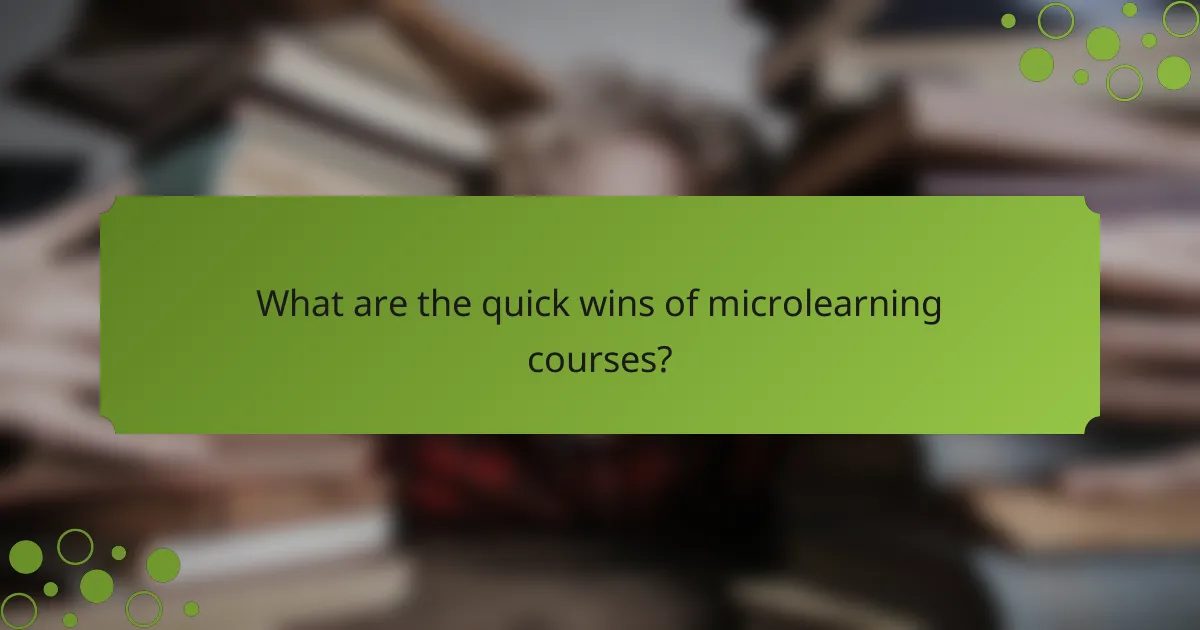 What are the quick wins of microlearning courses?