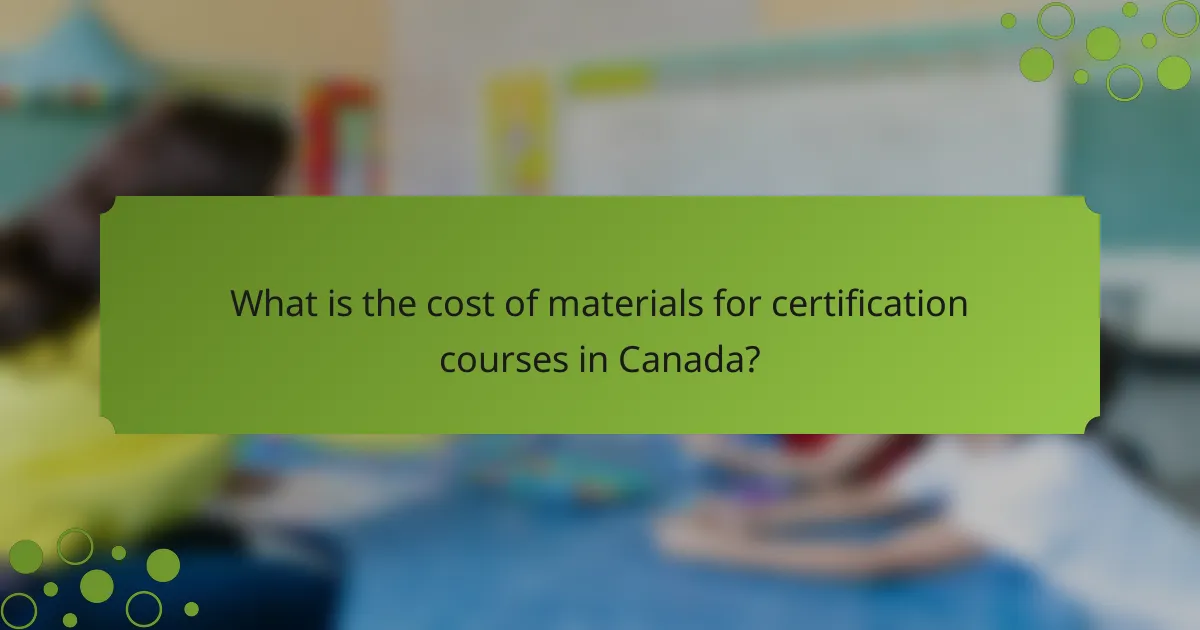 What is the cost of materials for certification courses in Canada?