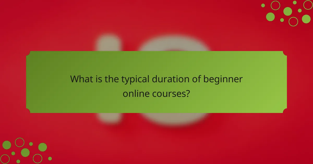 What is the typical duration of beginner online courses?