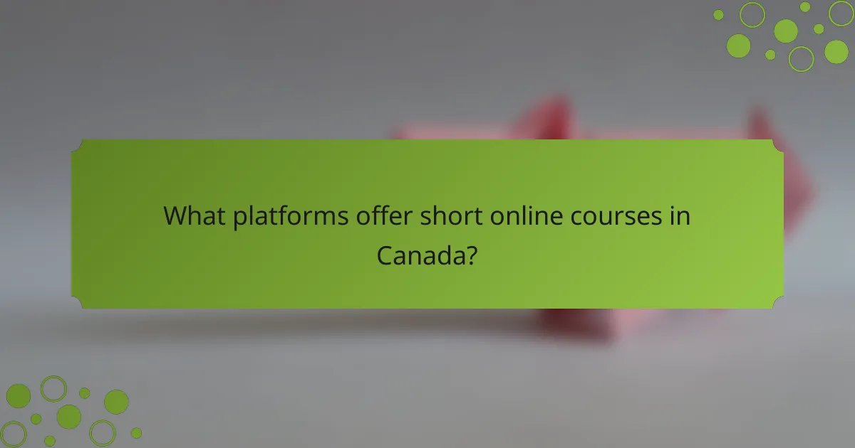 What platforms offer short online courses in Canada?