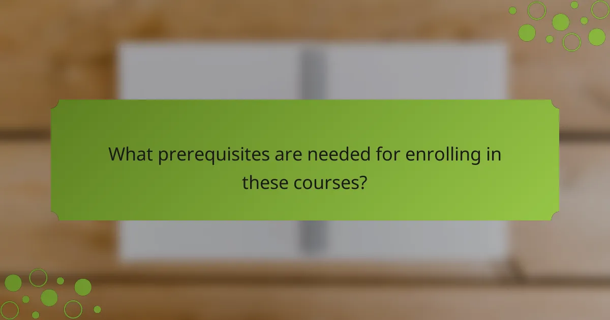 What prerequisites are needed for enrolling in these courses?