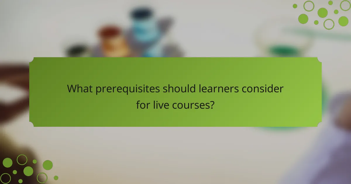 What prerequisites should learners consider for live courses?
