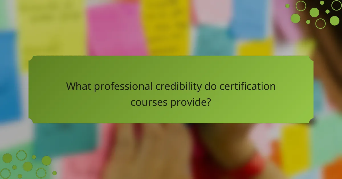 What professional credibility do certification courses provide?