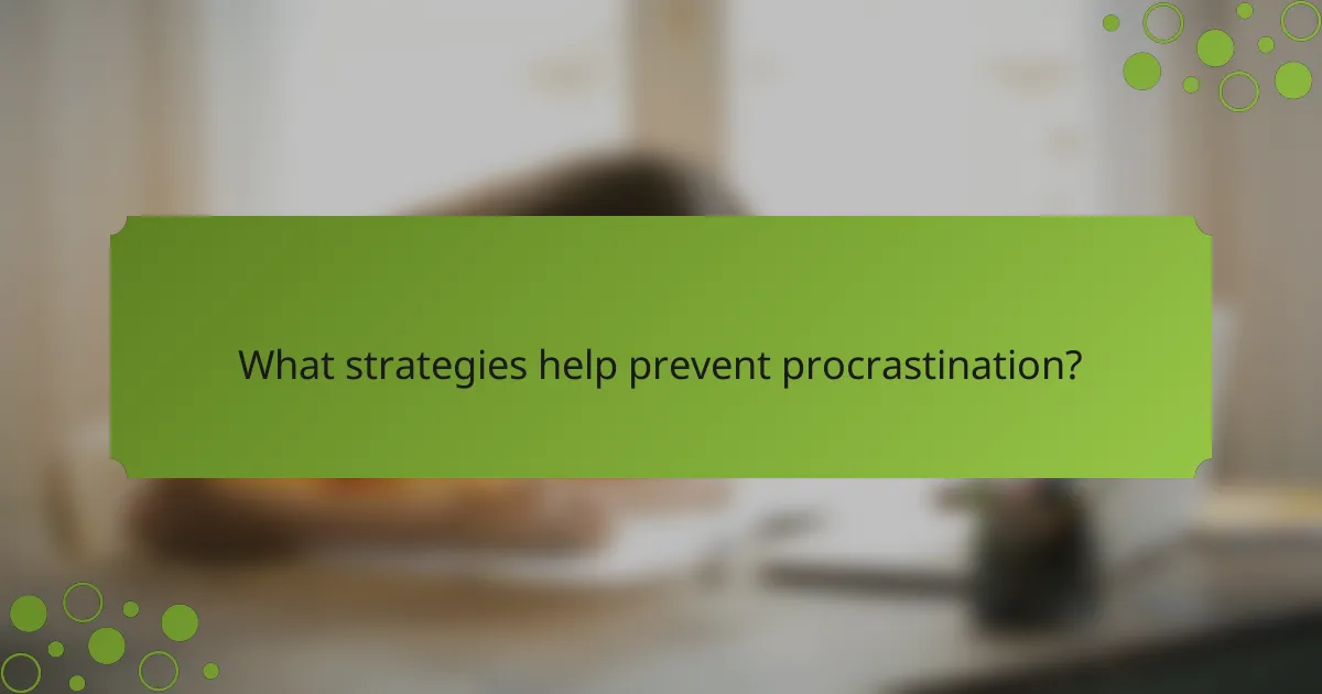 What strategies help prevent procrastination?
