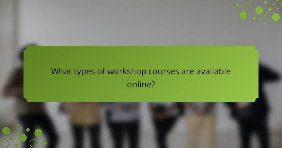 What types of workshop courses are available online?