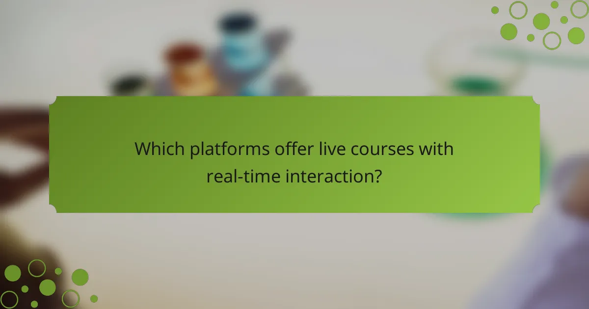 Which platforms offer live courses with real-time interaction?